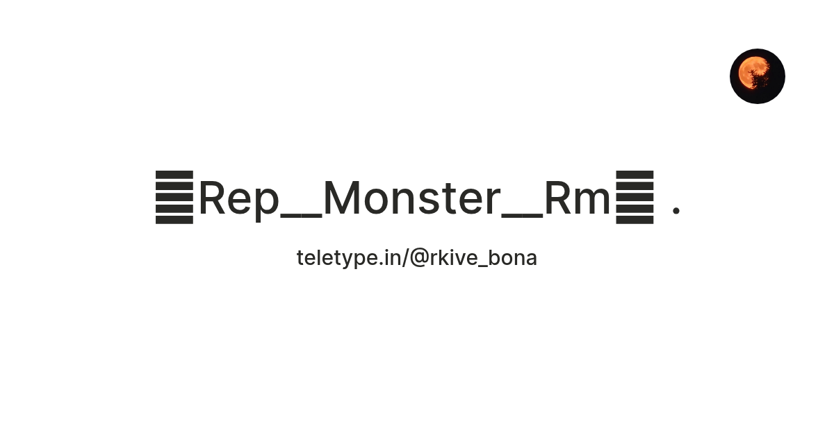 🎀Rep__Monster__Rm🎀 . — Teletype