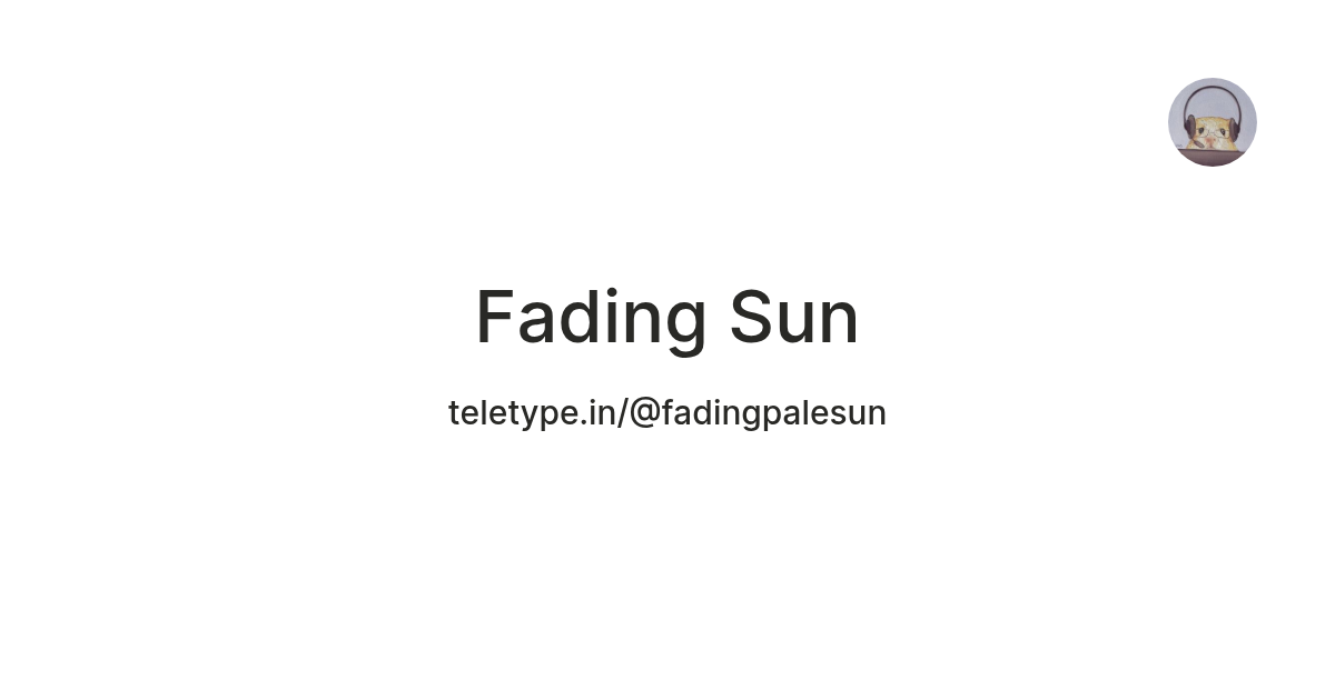 Fading Sun — Teletype