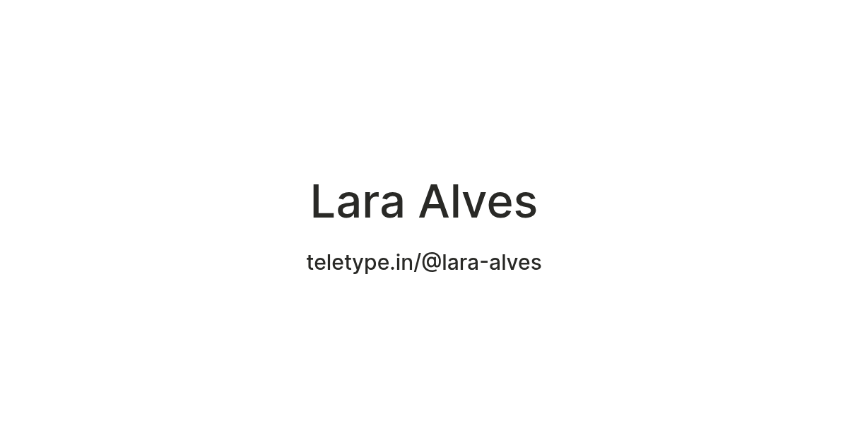 Lara Alves — Teletype