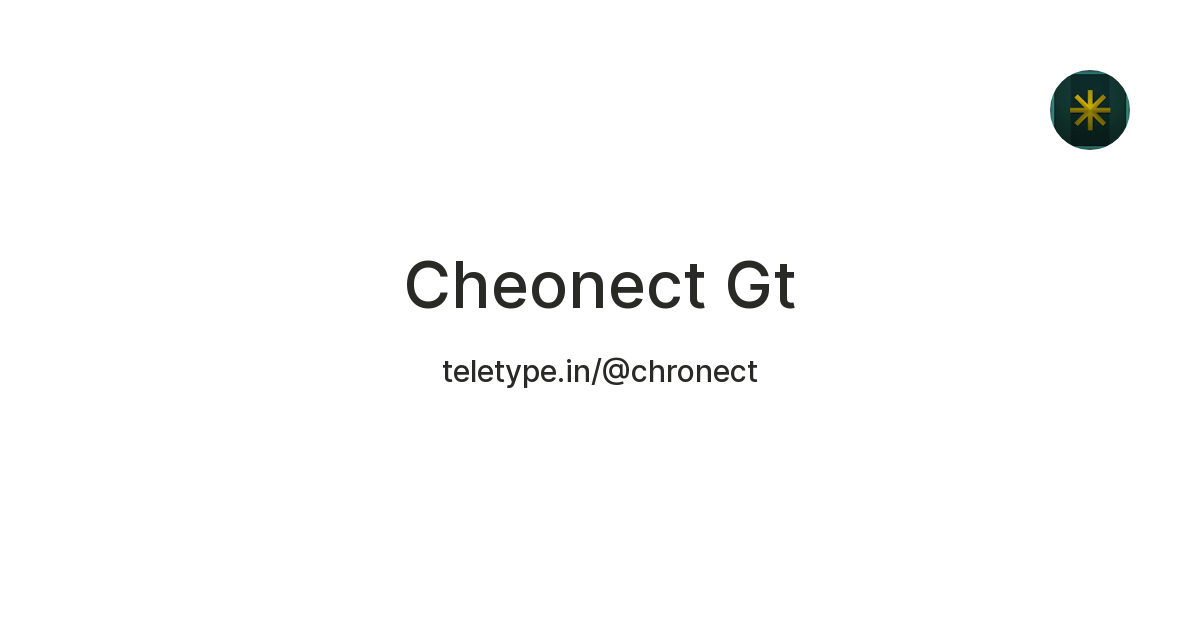 Cheonect Gt — Teletype