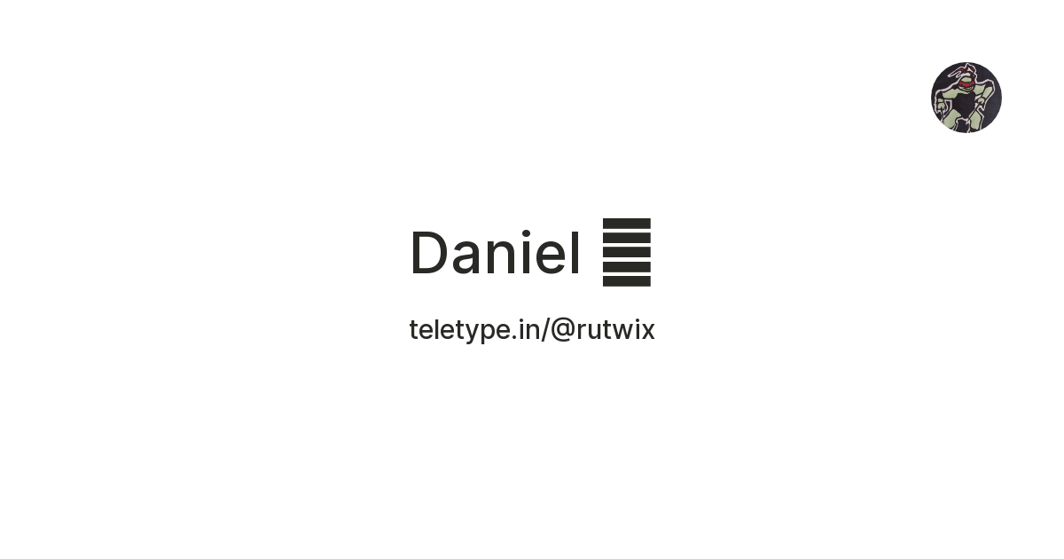 Daniel 🩸 — Teletype