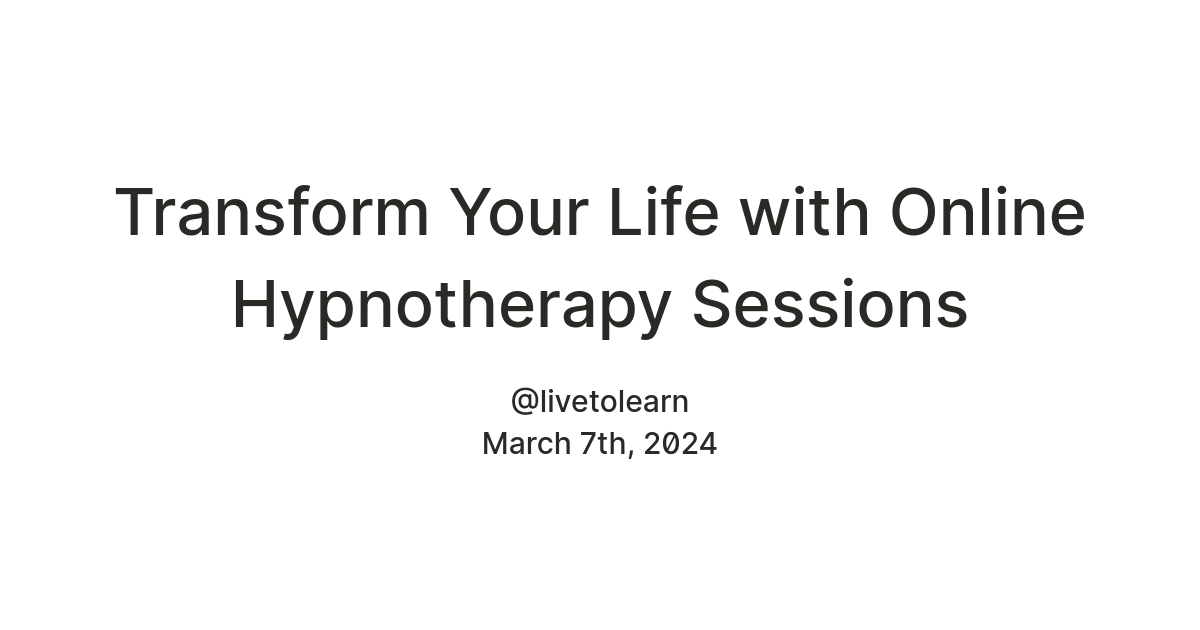 Transform Your Life with Online Hypnotherapy Sessions — Teletype