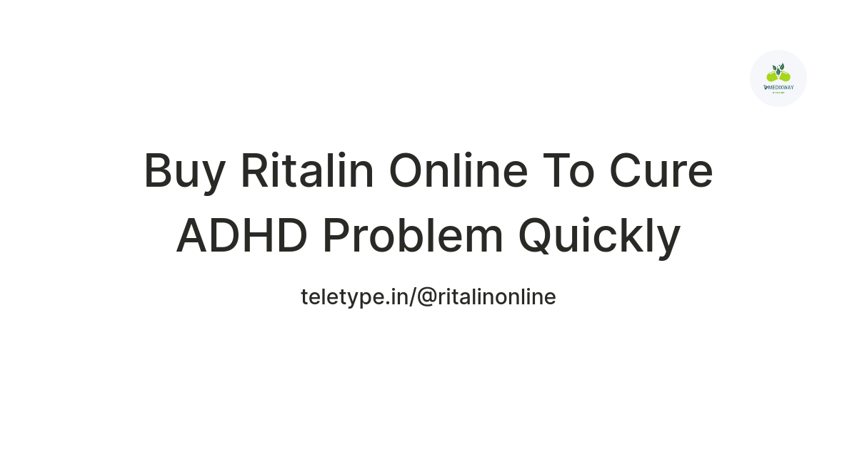 Buy Ritalin Online To Cure ADHD Problem Quickly  — Teletype