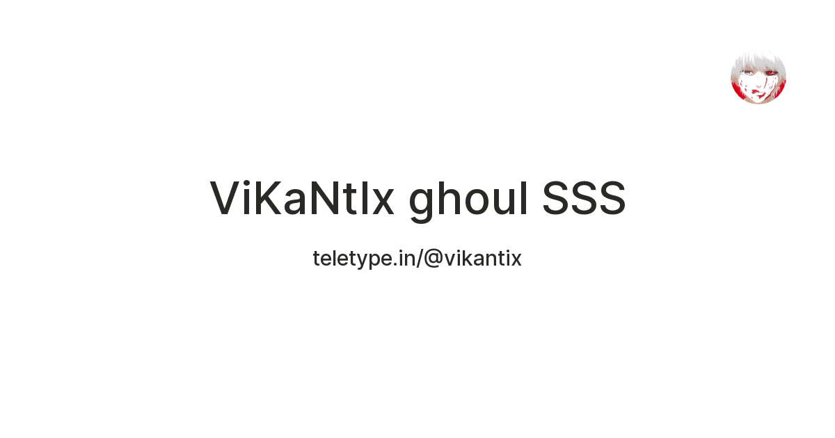 ViKaNtIx ghoul SSS — Teletype