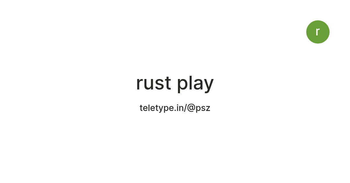 rust play — Teletype