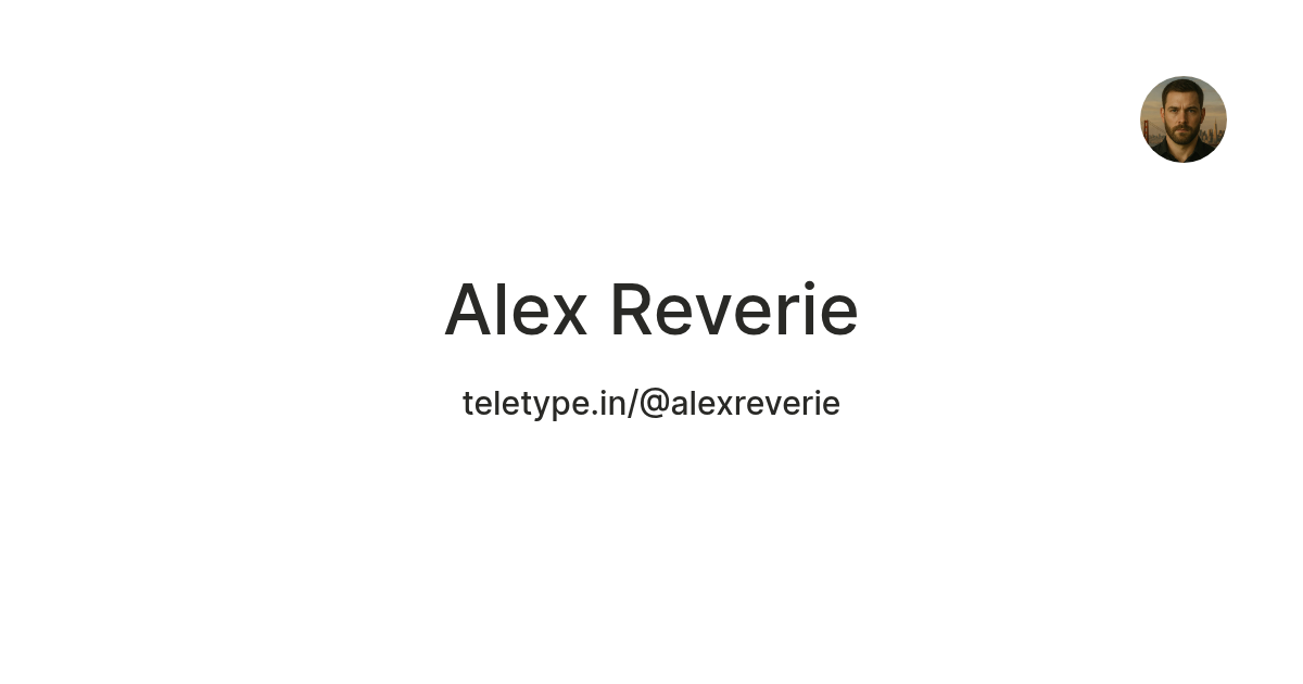 Alex Reverie — Teletype