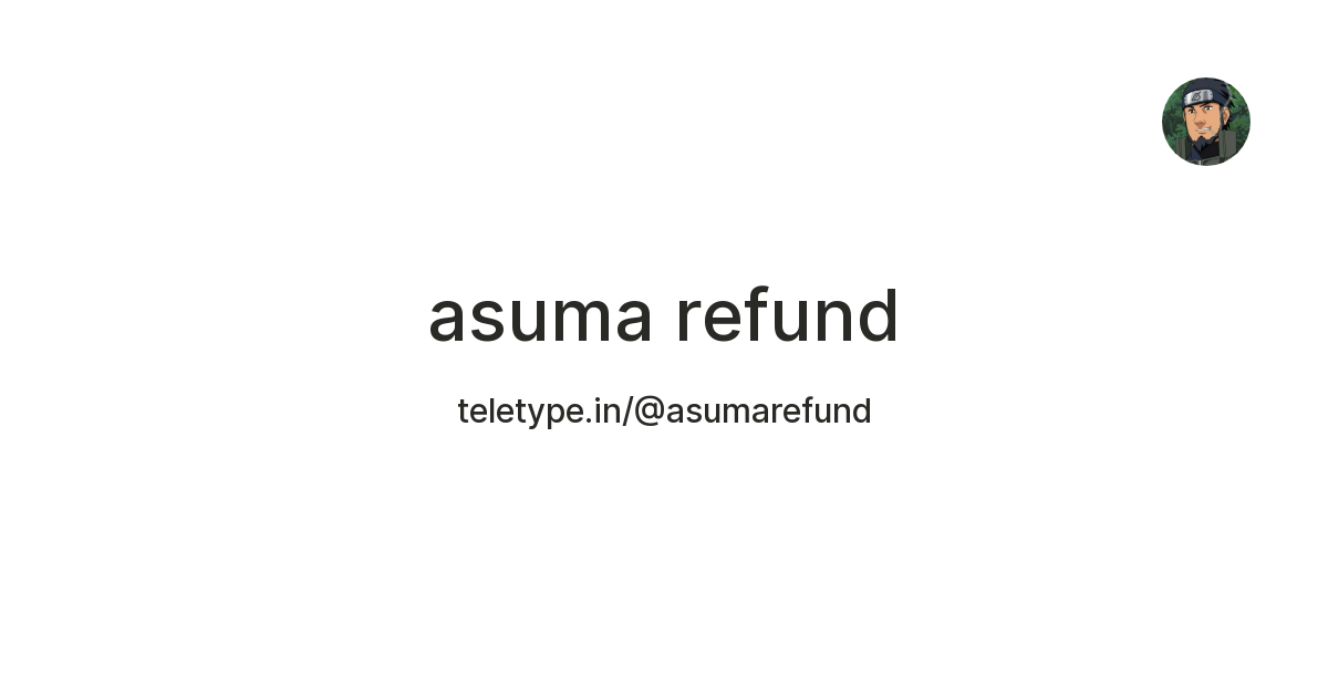 asuma refund — Teletype