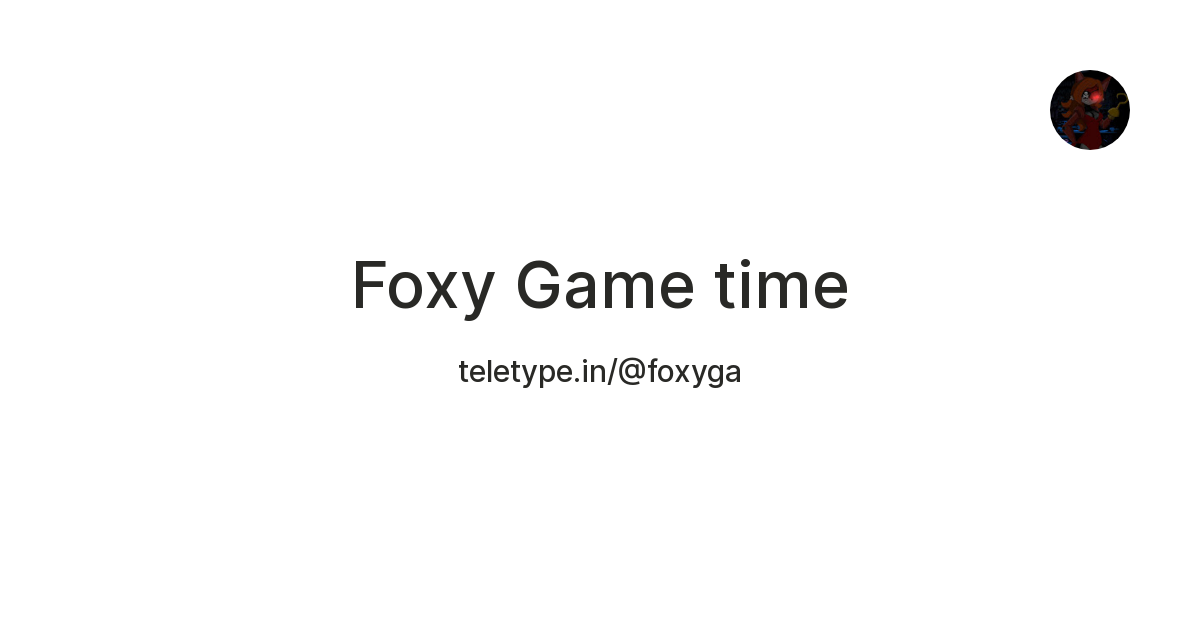 Foxy Game time — Teletype
