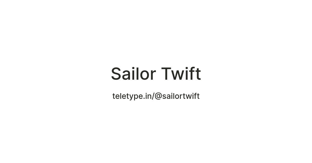 Twift Sailor Twift — Teletype
