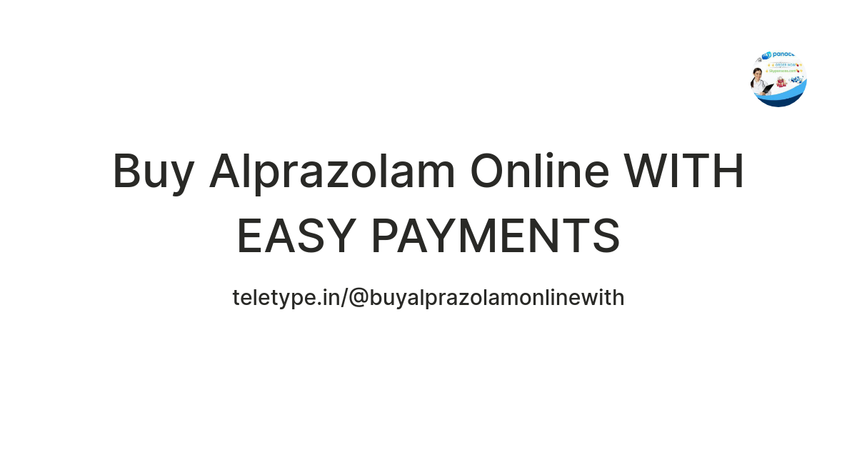 Buy Alprazolam Online WITH EASY PAYMENTS — Teletype