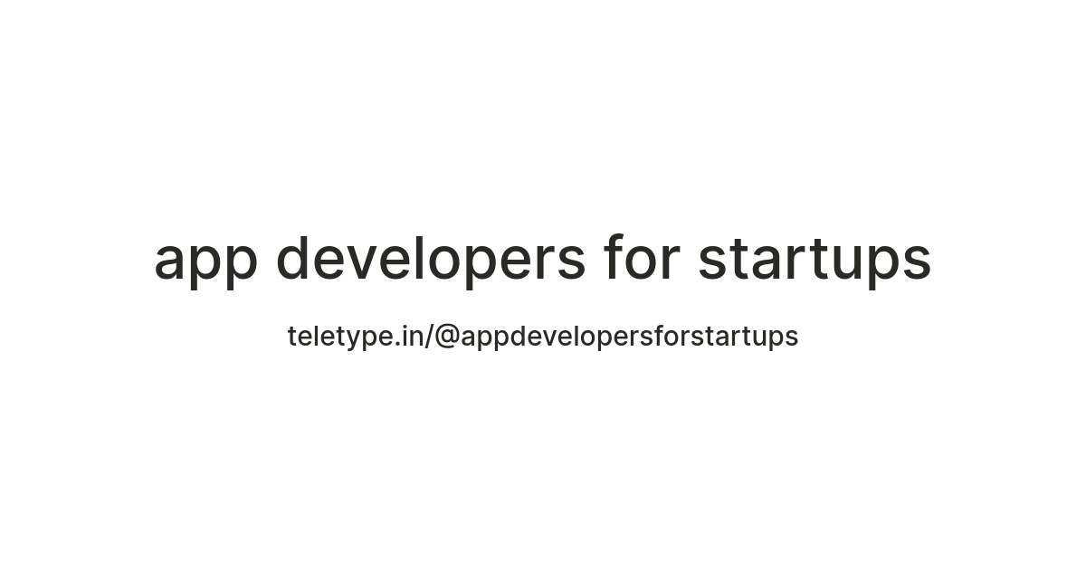 app developers for startups — Teletype