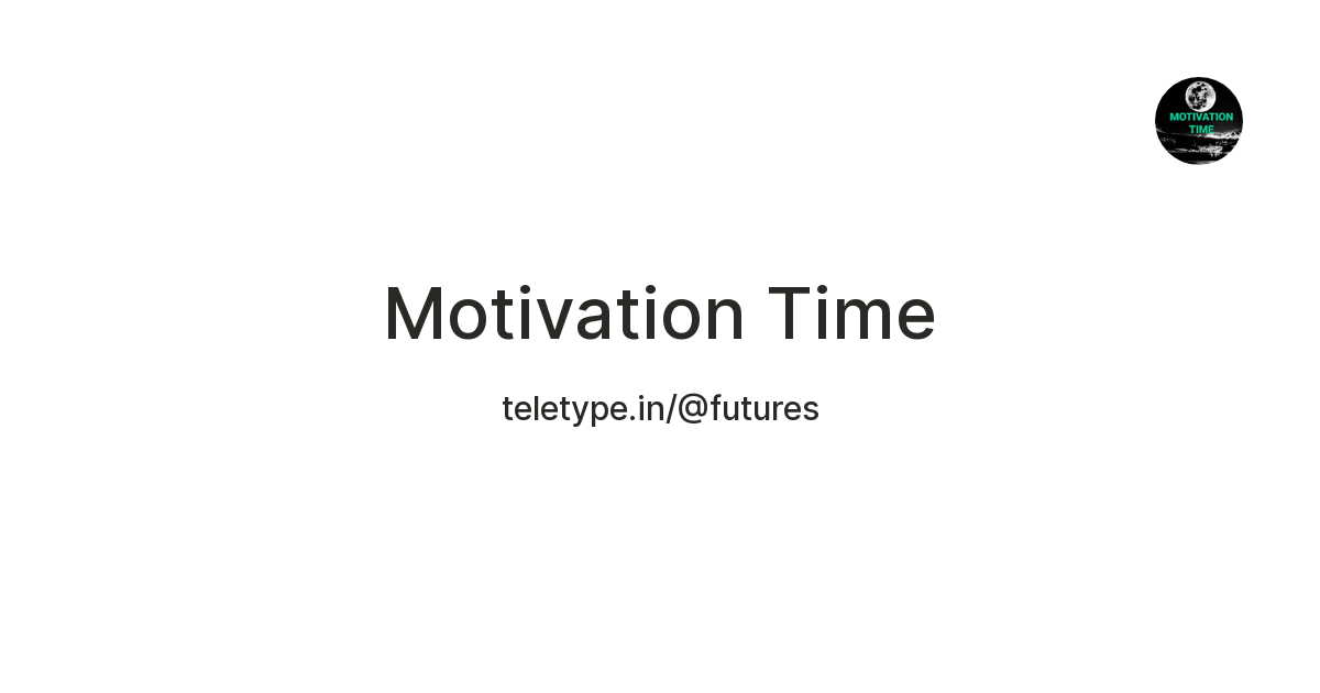 Motivation Time — Teletype