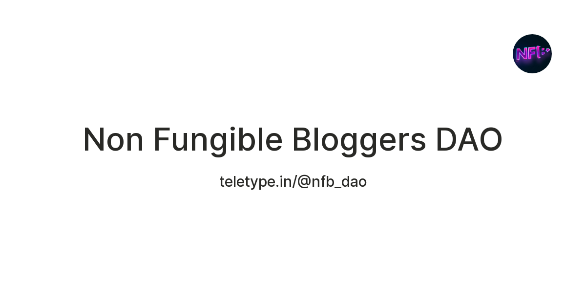 Non Fungible Bloggers DAO — Teletype